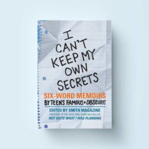 six-word-memoirs-I-Cant-Keep-My-Own-Secrets-Six-Word-Memoirs-by-Teens-Famous-and-Obscure-550x550