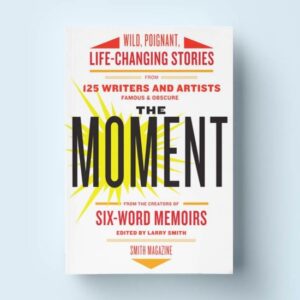 six-word-memoirs-the-moment-Wild-Poignant-Life-Changing-Stories-550x550